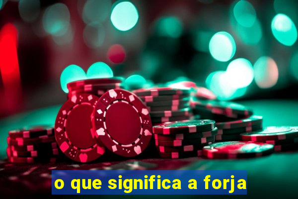 o que significa a forja